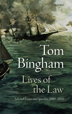 Lives of the Law: Selected Essays and Speeches: 2000-2010 by Bingham, The Late Tom