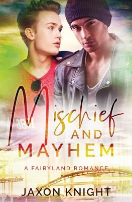 Mischief and Mayhem: A gay mm contemporary sweet romance by Knight, Jaxon