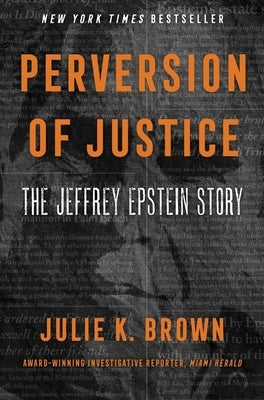 Perversion of Justice: The Jeffrey Epstein Story by Brown, Julie K.