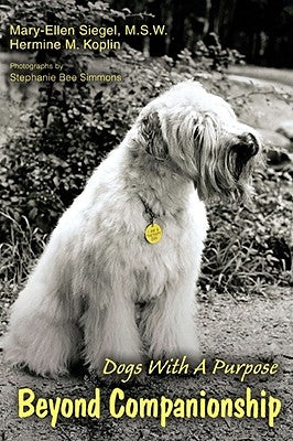 Beyond Companionship: Dogs with a Purpose by Siegel, Mary-Ellen