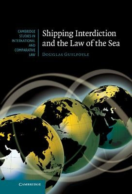 Shipping Interdiction and the Law of the Sea by Guilfoyle, Douglas