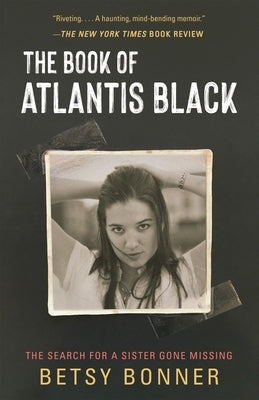 The Book of Atlantis Black: The Search for a Sister Gone Missing by Bonner, Betsy