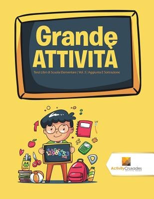 Grande Attività: Terzi Libri di Scuola Elementare Vol. 3 Aggiunta E Sottrazione by Activity Crusades