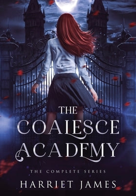 The Coalesce Academy: The Complete Series Anniversary Edition by James, Harriet