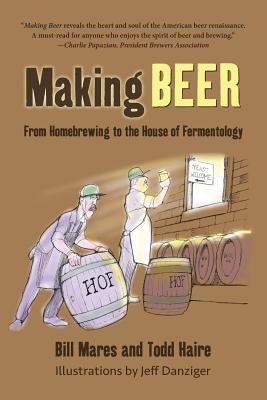 Making Beer: From Homebrew to the House of Fermentology by Mares, Bill