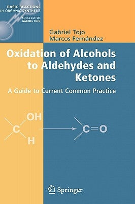 Oxidation of Alcohols to Aldehydes and Ketones: A Guide to Current Common Practice by Tojo, Gabriel