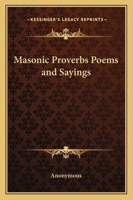 Masonic Proverbs Poems and Sayings by Anonymous