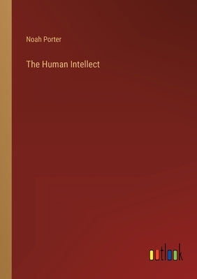 The Human Intellect by Porter, Noah