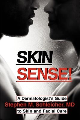 Skin Sense!: A Dermatologist's Guide to Skin and Facial Care by Schleicher, Stephen M.