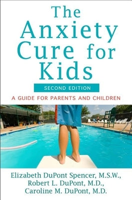 The Anxiety Cure for Kids: A Guide for Parents and Children (Second Edition) by DuPont Spencer, Elizabeth