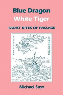 Blue Dragon White Tiger: Taoist Rites of Passage by Saso, Michael R.
