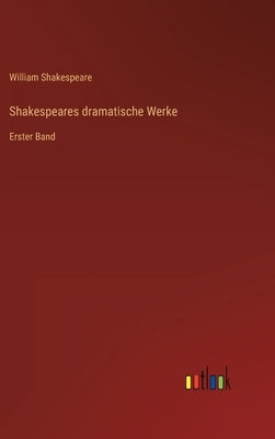 Shakespeares dramatische Werke: Erster Band by Shakespeare, William