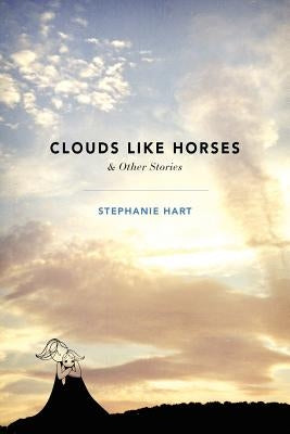 Clouds Like Horses by Hart, Stephanie
