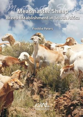 Meatmaster Sheep: Breed Establishment in South Africa by Peters, Freddie