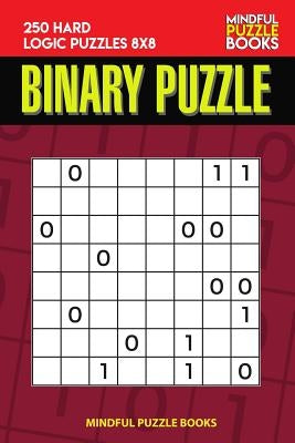 Binary Puzzle: 250 Hard Logic Puzzles 8x8 by Mindful Puzzle Book