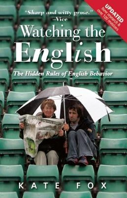 Watching the English: The Hidden Rules of English Behavior by Fox, Kate