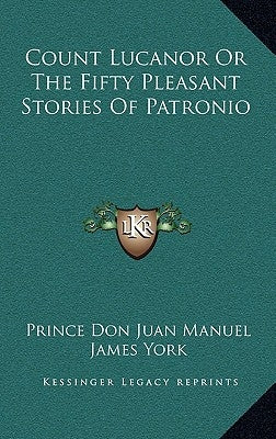 Count Lucanor Or The Fifty Pleasant Stories Of Patronio by Manuel, Prince Don Juan