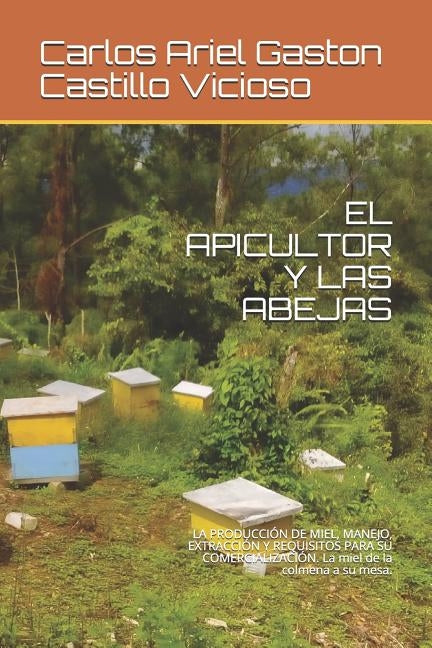 El Apicultor Y Las Abejas: LA PRODUCCIÓN DE MIEL, MANEJO, EXTRACCIÓN Y REQUISITOS PARA SU COMERCIALIZACIÓN. La miel de la colmena a su mesa. by Pena Amador, Lilliam Virginia