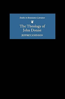 The Theology of John Donne by Johnson, Jeffrey
