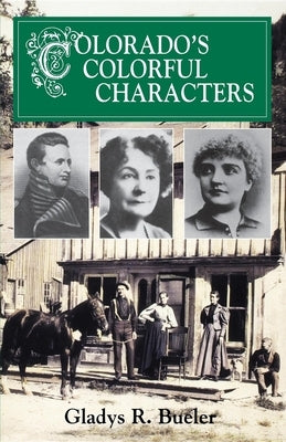 Colorado's Colorful Characters by Bueler, Gladys