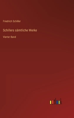 Schillers sämtliche Werke: Vierter Band by Schiller, Friedrich