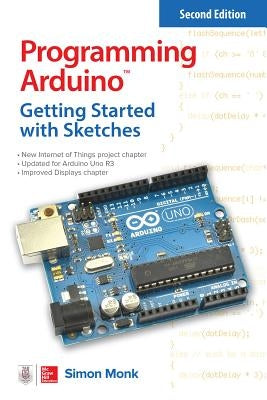 Programming Arduino: Getting Started with Sketches by Monk, Simon
