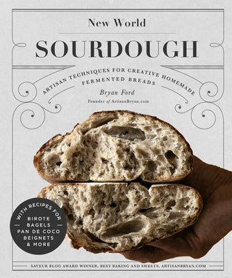 New World Sourdough: Artisan Techniques for Creative Homemade Fermented Breads; With Recipes for Birote, Bagels, Pan de Coco, Beignets, and by Ford, Bryan
