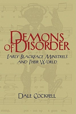 Demons of Disorder: Early Blackface Minstrels and Their World by Cockrell, Dale