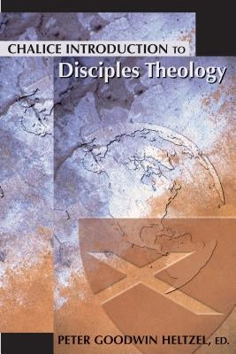 Chalice Introduction to Disciples Theology by Heltzel, Peter Goodwin