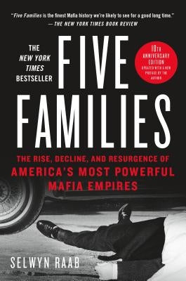 Five Families: The Rise, Decline, and Resurgence of America's Most Powerful Mafia Empires by Raab, Selwyn