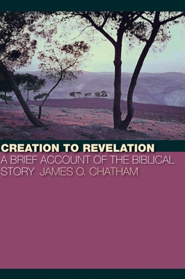 Creation to Revelation by Chatham, James O.