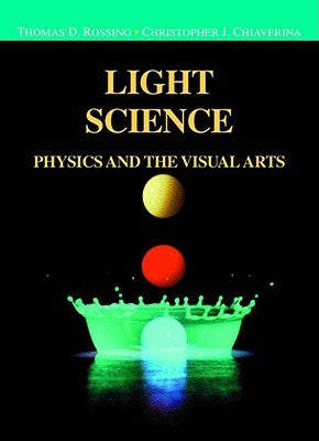 Light Science: Physics and the Visual Arts by Rossing, Thomas D.