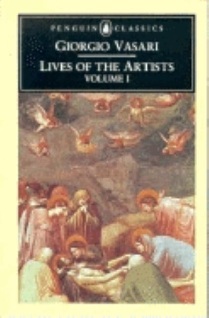 Lives of the Artists: Volume 1 by Vasari, Giorgio