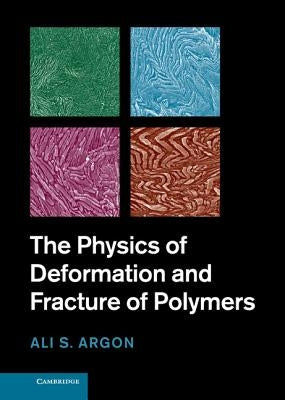 The Physics of Deformation and Fracture of Polymers by Argon, A. S.