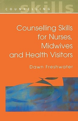 Counselling Skills for Nurses, Midwives and Health Visitors by Freshwater