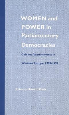 Women and Power in Parliamentary Democracies: Cabinet Appointments in Western Europe, 1968-1992 by Davis, Rebecca Howard