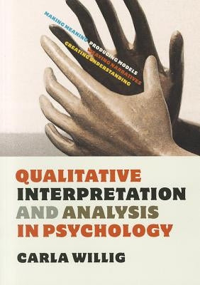 Qualitative Interpretation and Analysis in Psychology by Willig, Carla