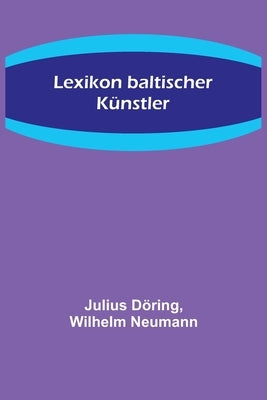 Lexikon baltischer Künstler by D&#246;ring, Julius