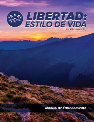 Libertad: Estilo de Vida: Manual de Entrenamiento by Nething, Krisann D.