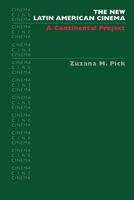 The New Latin American Cinema: A Continental Project by Pick, Zuzana M.