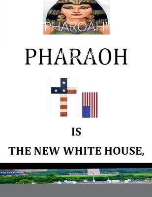 'Pharoah' Is the New White House: BY: Nelson Norman, Writer by Norman, Nelson