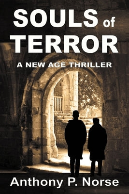 Souls of Terror - A New Age Thriller by Norse, Anthony P.