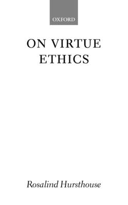 On Virtue Ethics by Hursthouse, Rosalind