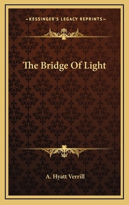 The Bridge of Light by Verrill, A. Hyatt