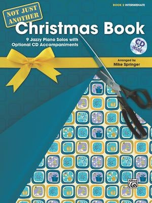Not Just Another Christmas Book, Book 2, Intermediate: 9 Jazzy Piano Solos with Optional CD Accompaniments, Book & CD [With CD (Audio)] by Springer, Mike