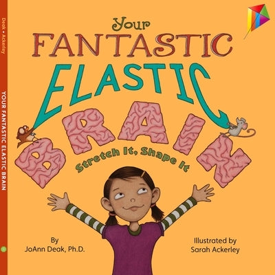 Your Fantastic Elastic Brain Stretch It, Shape It by Deak, Joann