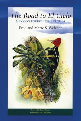 The Road to El Cielo: Mexico's Forest in the Clouds by Webster, Fred