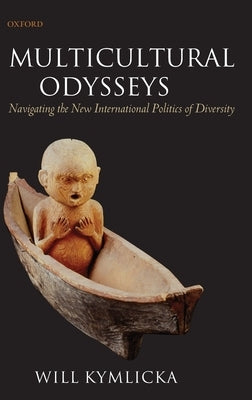 Multicultural Odysseys: Navigating the New International Politics of Diversity by Kymlicka, Will