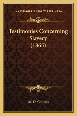 Testimonies Concerning Slavery (1865) by Conway, M. D.