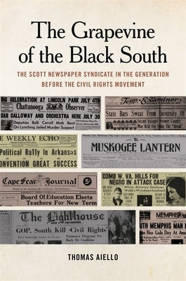 Grapevine of the Black South: The Scott Newspaper Syndicate in the Generation Before the Civil Rights Movement by Aiello, Thomas